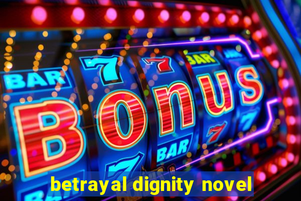 betrayal dignity novel